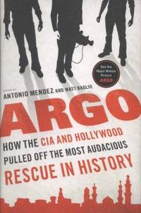 Argo : How the CIA and Hollywood Pulled off the Most Audacious Rescue in History