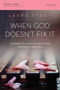 When God Doesn't Fix It Study Guide : Lessons You Never Wanted to Learn, Truths You Can't Live...