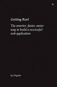 Getting Real: the smarter, faster, easier way to Build a Successful Web Application
