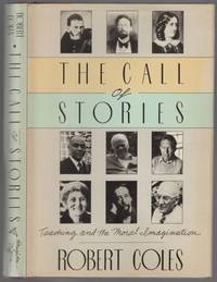 The Call of Stories: Teaching and the Moral Imagination by COLES, Robert - 1989