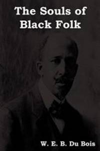 The Souls of Black Folk by W. E. B. Du Bois - 2013-01-15