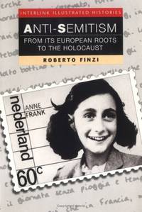 Anti-Semitism From Its European Roots to the Holocaust (Interlink Illustrated History Series)