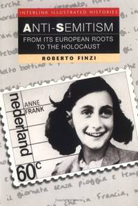 Anti-Semitism From Its European Roots to the Holocaust (Interlink Illustrated History Series) by Roberto Finzi - July 1999