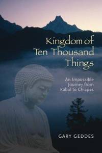 Kingdom of Ten Thousand Things : An Impossible Journey from Kabul to Chiapas