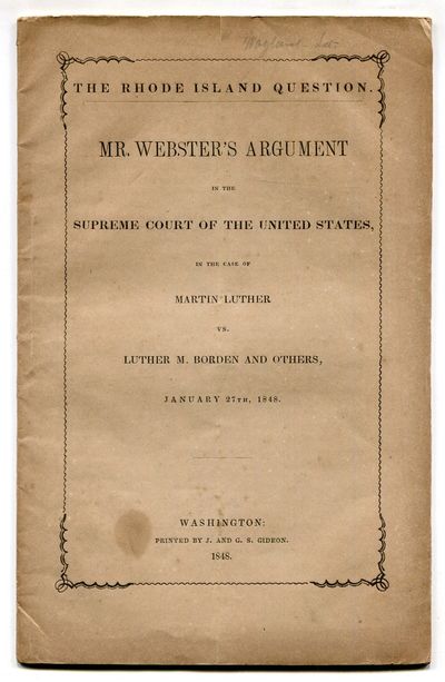 The Rhode Island Question. Mr. Webster's Argument in the Supreme Court of the United States, in the Case of Martin Luther vs. Luther M. Borden and Others, January 27th, 1848