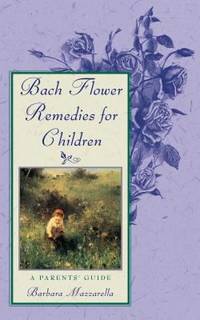 Bach Flower Remedies for Children : A Parents' Guide