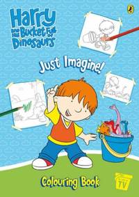 Harry and His Bucket Full of Dinosaurs: Just Imagine! Colouring Book