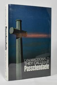 They Called it Passchendaele: Story of the Third Battle of Ypres and of the Men Who Fought in It