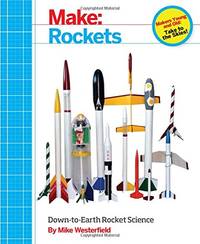 Make &acirc; Rockets: Down-To-Earth Rocket Science