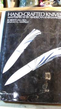 Hand-Crafted Knives: Masterpieces by American Knife Makers by Silvano G Roberto; MAPELLI - Hardcover - 1999 - from Horizon Books (SKU: 63995)