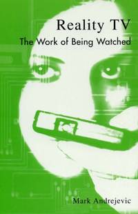 Reality TV: The Work of Being Watched (Critical Media Studies) (Critical Media Studies:...