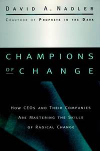 Champions of Change : How CEOs and Their Companies Are Mastering the Skills of Radical Change