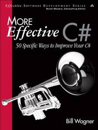 More Effective C#: 50 Specific Ways to Improve Your C#: 50 Specific Ways to Improve Your C#