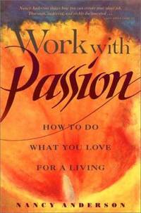 Work with Passion : How to Do What You Love for a Living