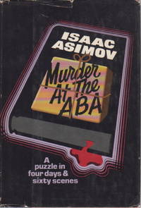 MURDER AT THE ABA: A Puzzle in Four Days and Sixty Scenes. by Asimov, Isaac - 1976.