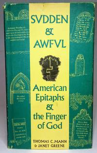 Sudden &amp; Awful: American Epitaphs and the Finger of God by Mann, Thomas C.; Greene, Janet - 1968