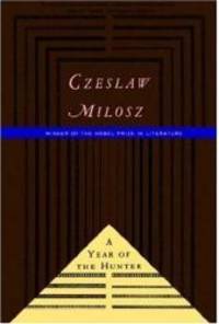 The Year of the Hunter by Czeslaw Milosz - 1995-05-07