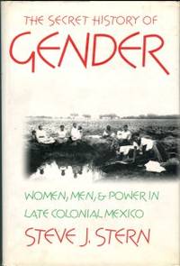image of The Secret History Of Gender: Women, Men, And Power In Late Colonial Mexico