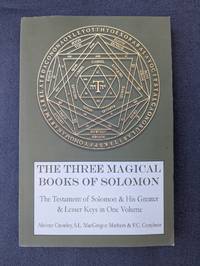 The Three Magical Books of Solomon: The Testament of Solomon & His Greater & Lesser Keys in One...