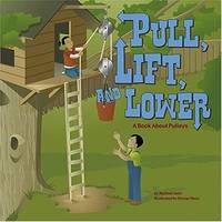Pull, Lift, and Lower: A Book about Pulleys (Amazing Science: Simple Machines)