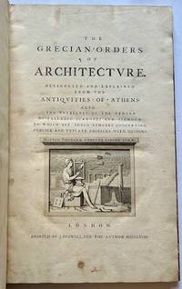 The Grecian Orders of Architecture. Delineated and Explained from the Antiquities of Athens