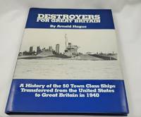 Destroyers for Great Britain: A History of 50 Town Class Ships Transferred from the United States...