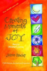 Creating Moments of Joy : Simple Wisdom for the Alzheimer's Journey