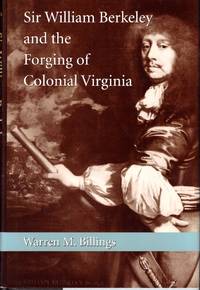 Sir William Berkeley And The Forging Of Colonial Virginia