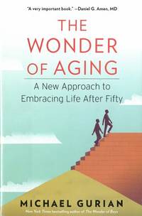 Wonder of Aging, The: A New Approach to Embracing Life After Fifty by Gurian, Michael