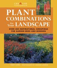 Plant Combinations for Your Landscape : Over 400 Inspirational Groupings for Garden Beds and Borders