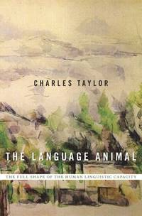 The Language Animal : The Full Shape of the Human Linguistic Capacity