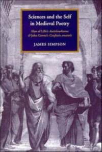 Sciences and the Self in Medieval Poetry: Alan of Lille's Anticlaudianus and John Gower's...