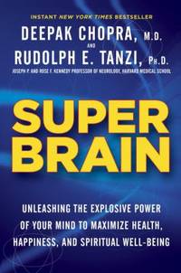 Super Brain : Unleashing the Explosive Power of Your Mind to Maximize Health, Happiness, and...