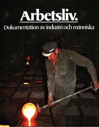 Arbetsliv. Dokumentation av industri och människa.