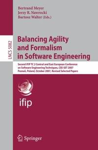 Balancing Agility and Formalism in Software Engineering : Second IFIP TC 2 Central and East...