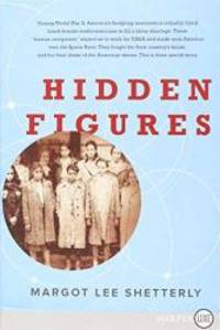 Hidden Figures: The American Dream and the Untold Story of the Black Women Mathematicians Who Helped Win the Space Race by Margot Lee Shetterly - 2016-09-04