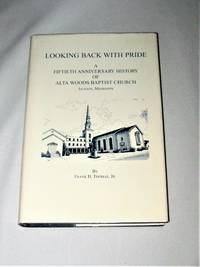 Looking Back with Pride: A Fiftieth Anniversary History of Alta Woods Baptist Church, Jackson...