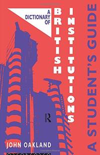 A Dictionary of British Institutions: A Students' Guide