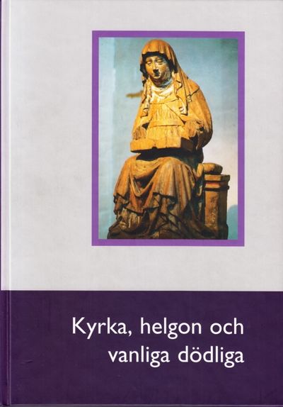 Kyrka, helgon och vanliga dödliga. Årsbok för…