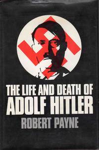 The Life and Death of Adolf Hitler by Robert Payne - 1973