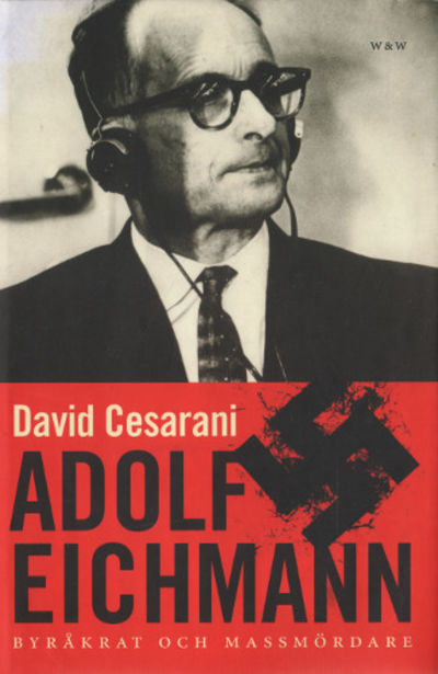 ADOLF EICHMANN. Byråkrat och massmördare.