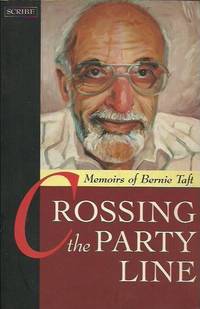 Crossing the Party Line: Memoirs of Bernie Taft. Signed