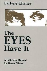 The Eyes Have It : A Self-Help Manual for Better Vision