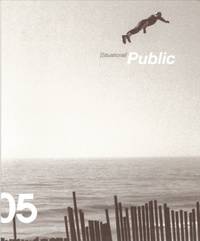 INSITE_05 [SITUATIONAL] PUBLIC = PÚBLICO [SITUACIONAL].; Texts by: Donna Conwell, Joshua Decter, Francesco Pellizzi, Tania Ragasol, Osvaldo Sánchez