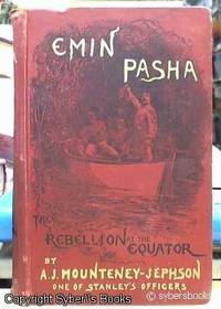 Emin Pasha and the rebellion at the Equator. A story of nine months' experiences in the last of the Soudan provinces. With the revision and co-operation of Henry M. Stanley