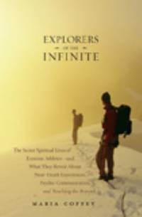 Explorers of the Infinite : The Secret Spiritual Lives of Extreme Athletes-And What They Reveal...