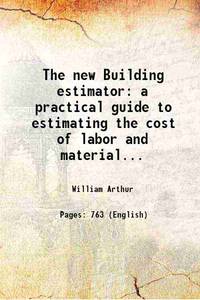 The new Building estimator a practical guide to estimating the cost of labor and material......