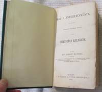 image of Moral Entertainments, on the most Important Practical Truths of The Christian Religion