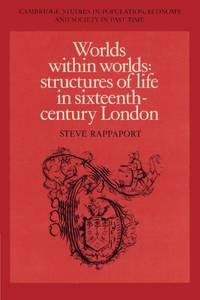 Worlds within Worlds: Structures of Life in Sixteenth-Century London