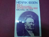 Henrik Ibsen: the farewell to poetry 1864-1882: Farewell to Poetry, 1864-82 by Meyer, Michael